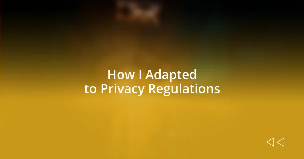 How I Adapted to Privacy Regulations