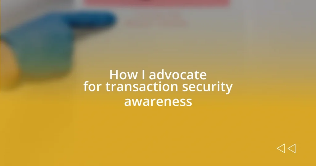 How I advocate for transaction security awareness