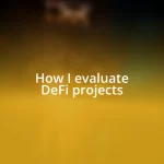 How I evaluate DeFi projects