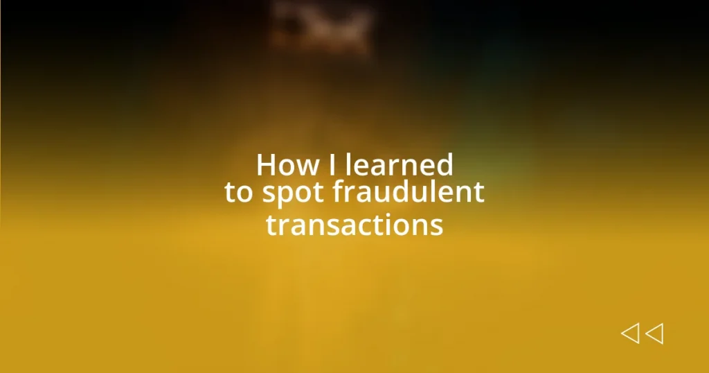 How I learned to spot fraudulent transactions