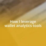 How I leverage wallet analytics tools