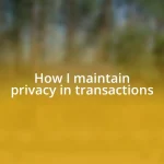 How I maintain privacy in transactions