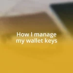 How I manage my wallet keys