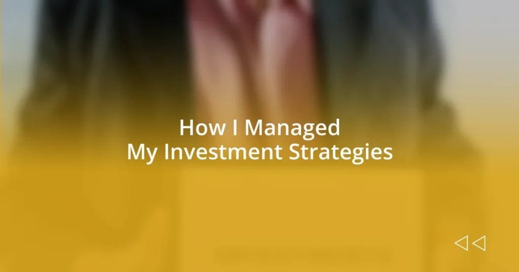 How I Managed My Investment Strategies