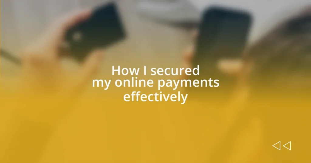 How I secured my online payments effectively