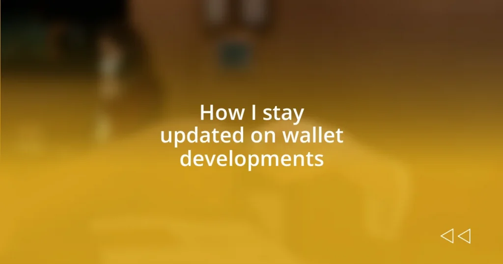 How I stay updated on wallet developments