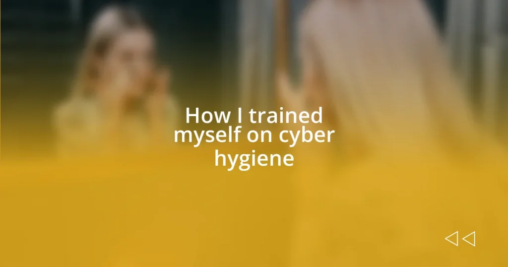 How I trained myself on cyber hygiene