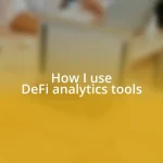 How I use DeFi analytics tools