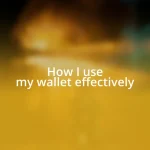 How I use my wallet effectively