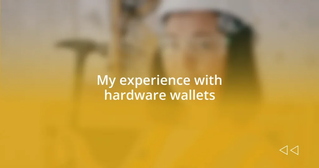 My experience with hardware wallets