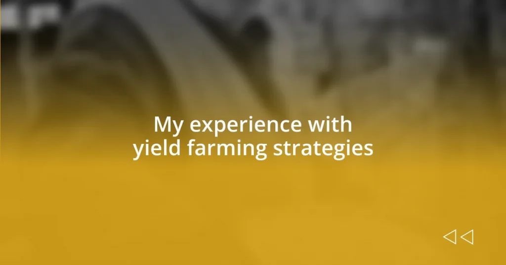 My experience with yield farming strategies