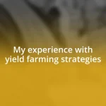 My experience with yield farming strategies