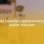 My favorite cryptocurrency wallet features