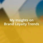 My Insights on Brand Loyalty Trends