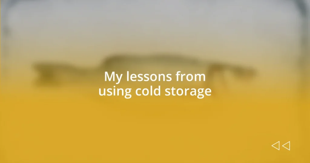 My lessons from using cold storage