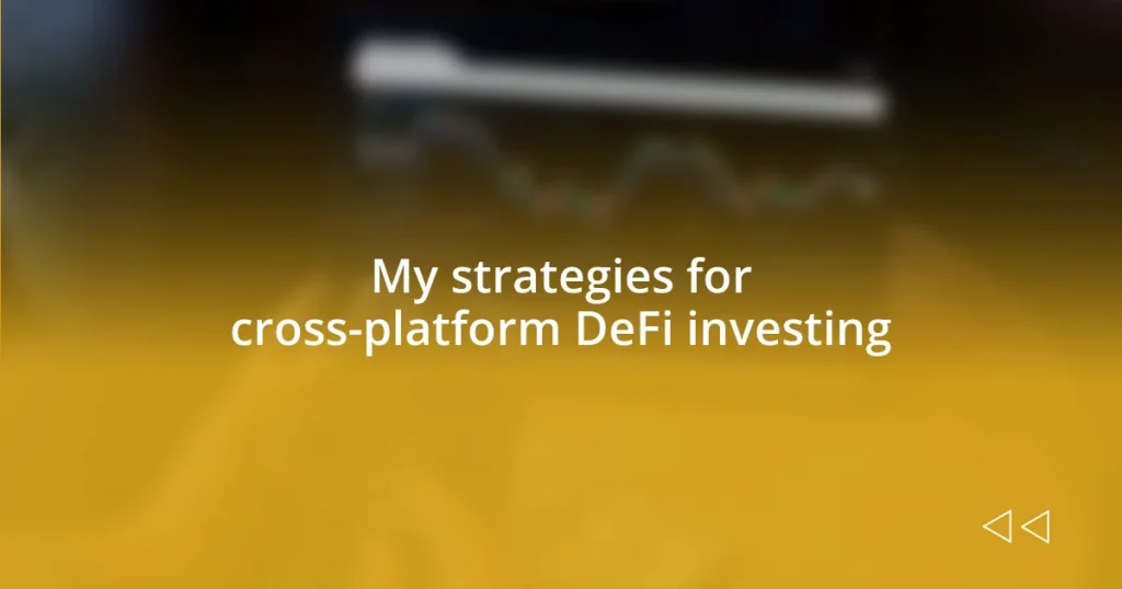 My strategies for cross-platform DeFi investing