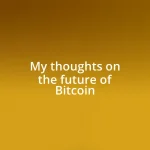 My thoughts on the future of Bitcoin