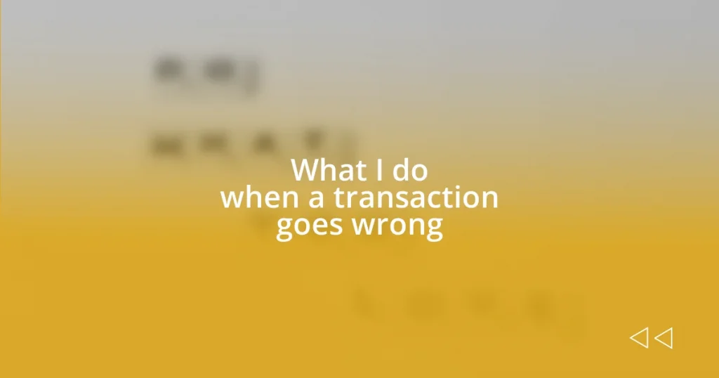 What I do when a transaction goes wrong