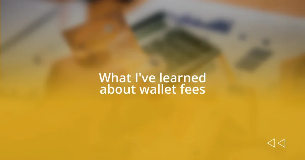 What I’ve learned about wallet fees