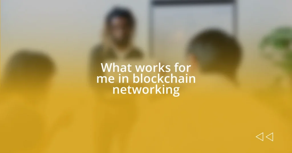 What works for me in blockchain networking