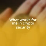 What works for me in crypto security