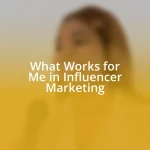 What Works for Me in Influencer Marketing