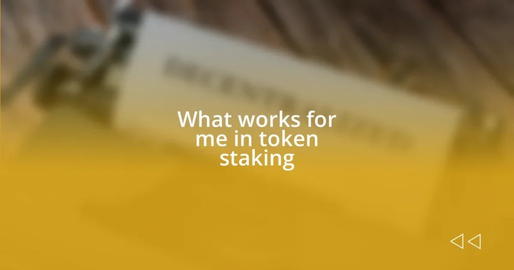 What works for me in token staking