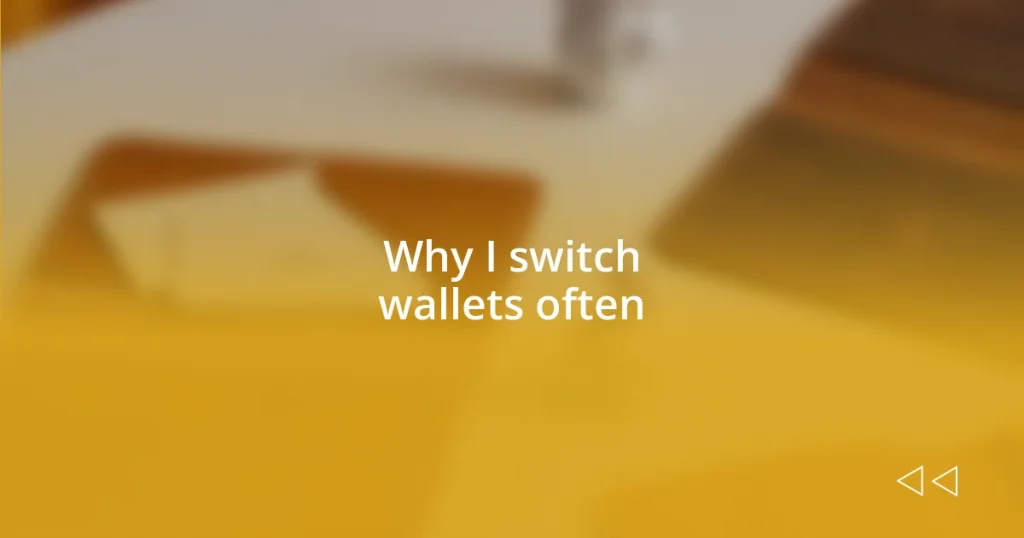 Why I switch wallets often