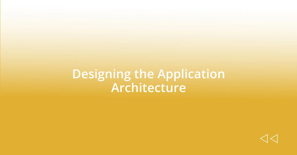 Designing the Application Architecture