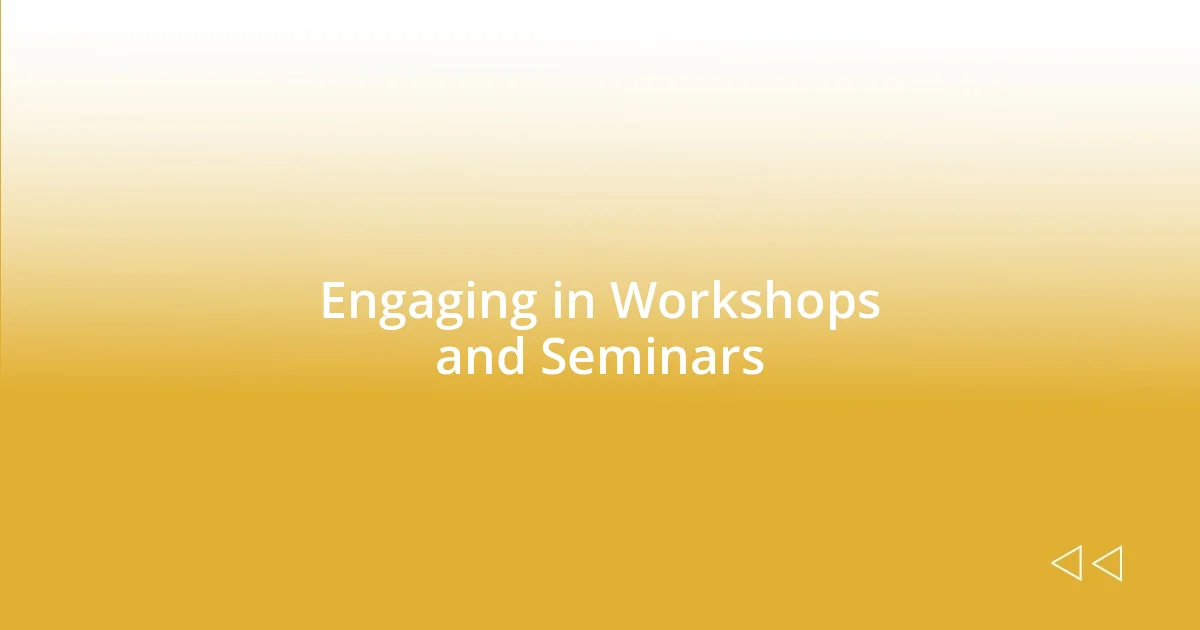 Engaging in Workshops and Seminars