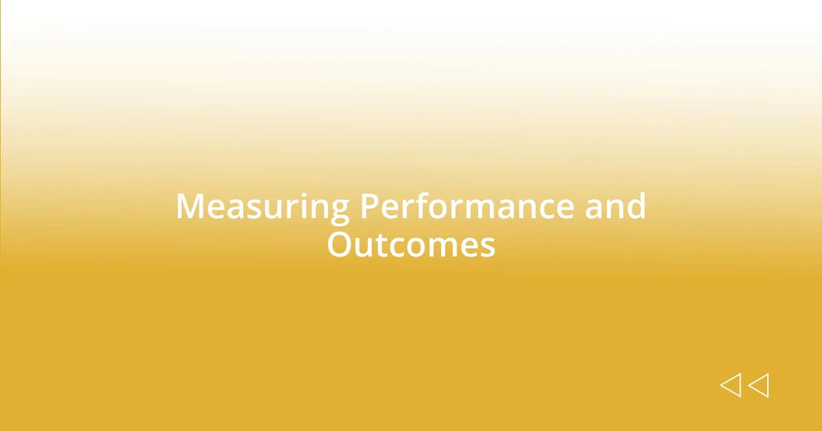 Measuring Performance and Outcomes