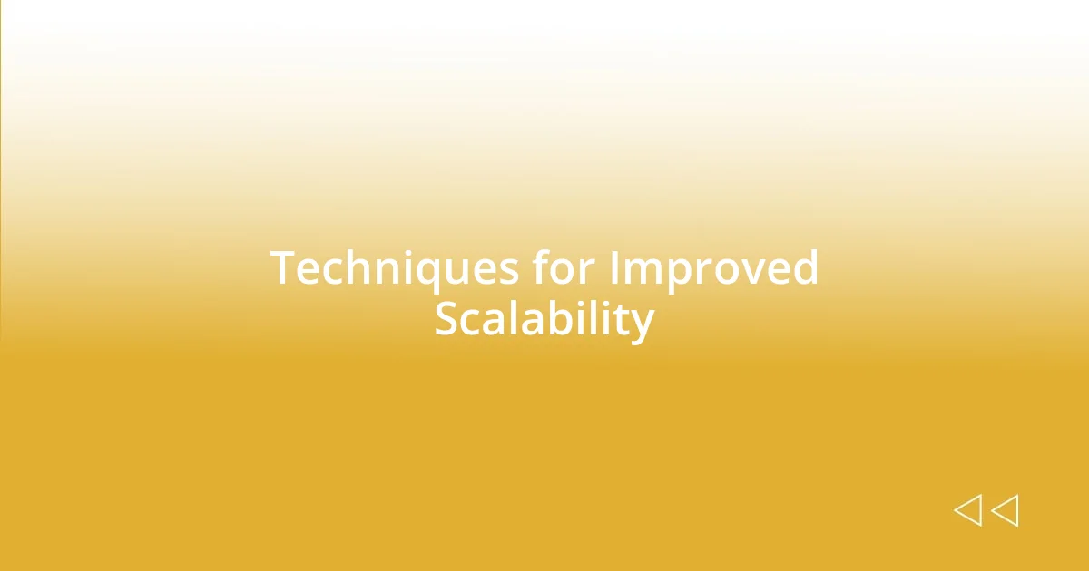 Techniques for Improved Scalability