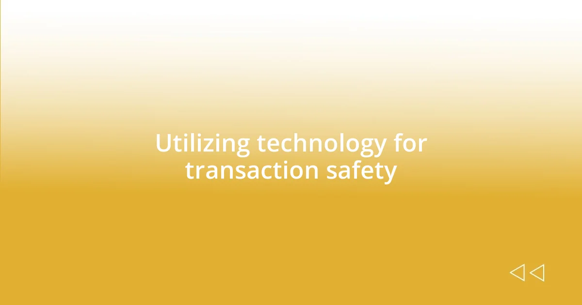 Utilizing technology for transaction safety