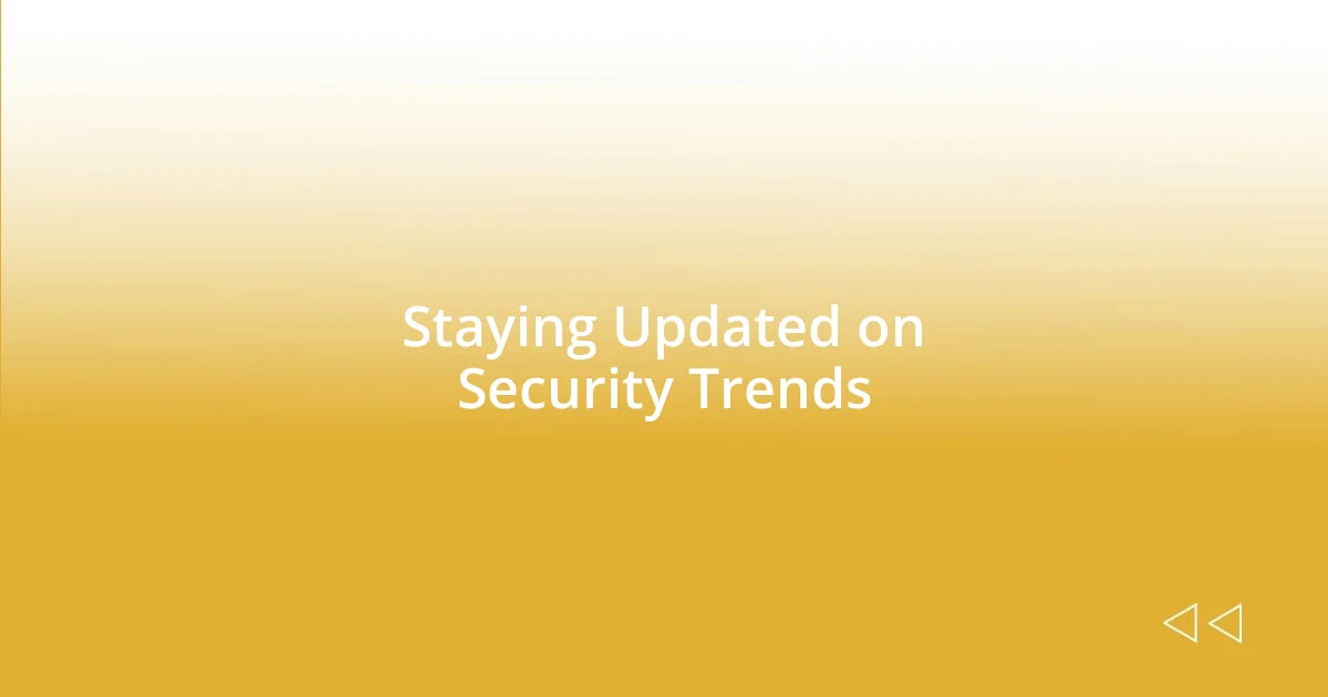 Staying Updated on Security Trends