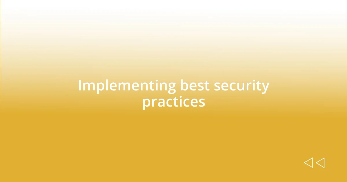 Implementing best security practices