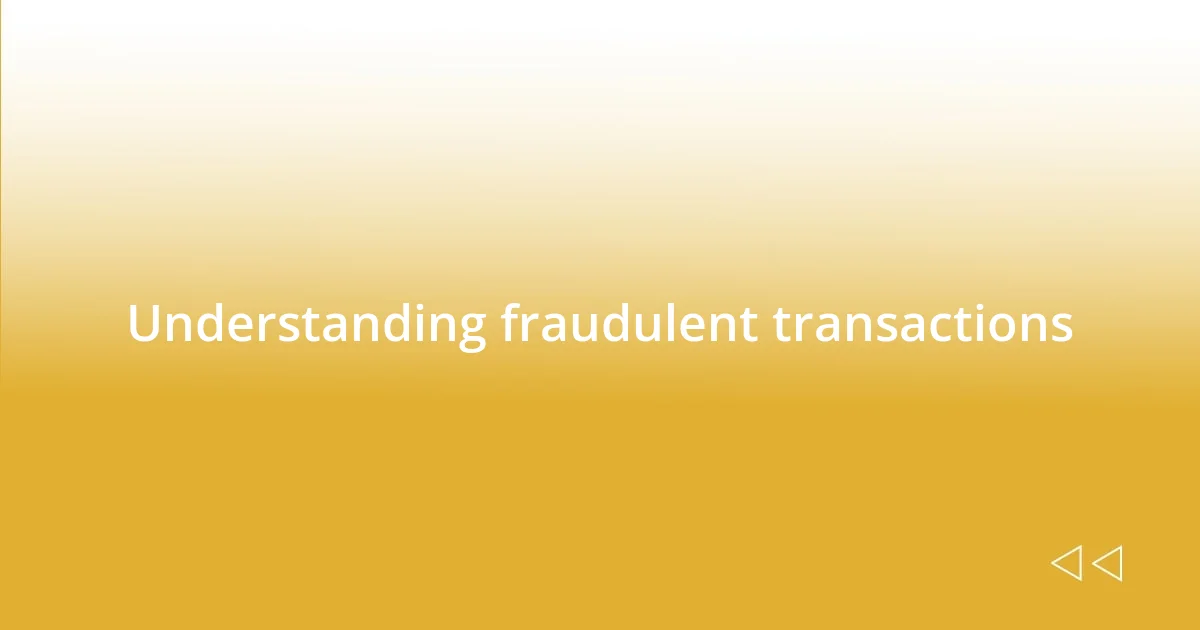 Understanding fraudulent transactions