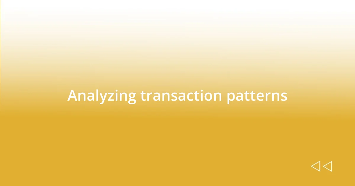 Analyzing transaction patterns