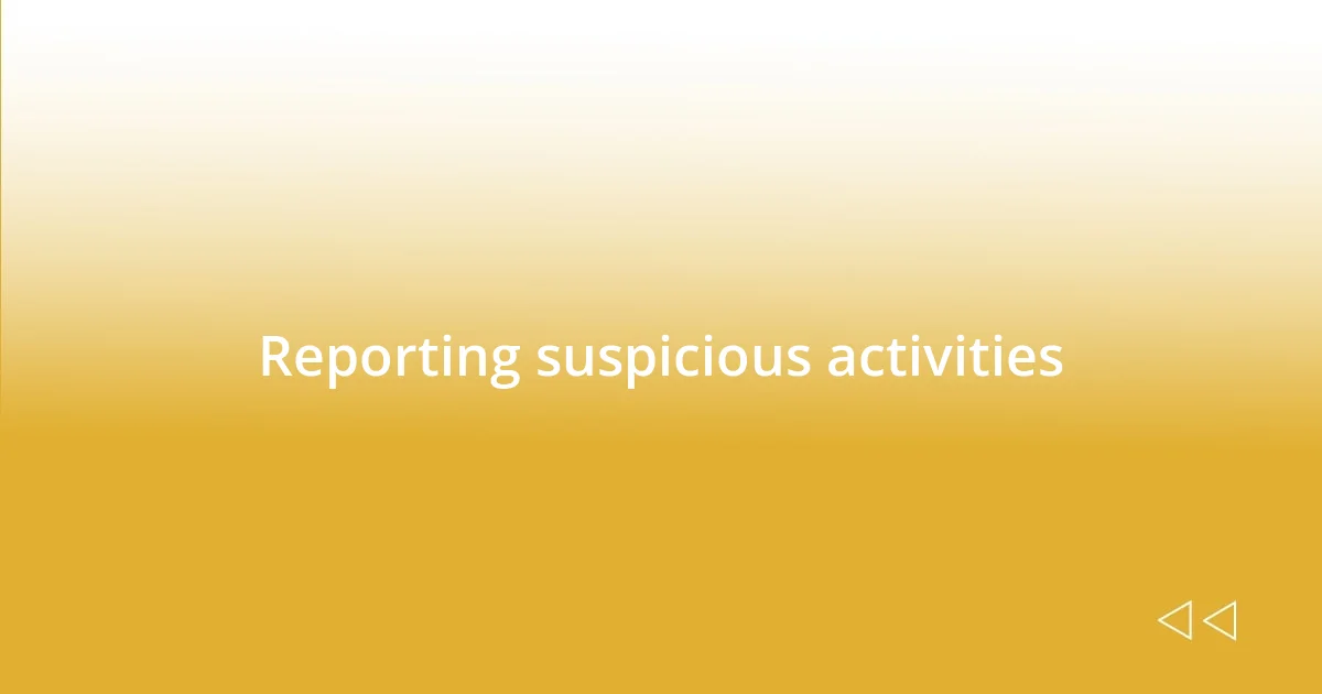 Reporting suspicious activities