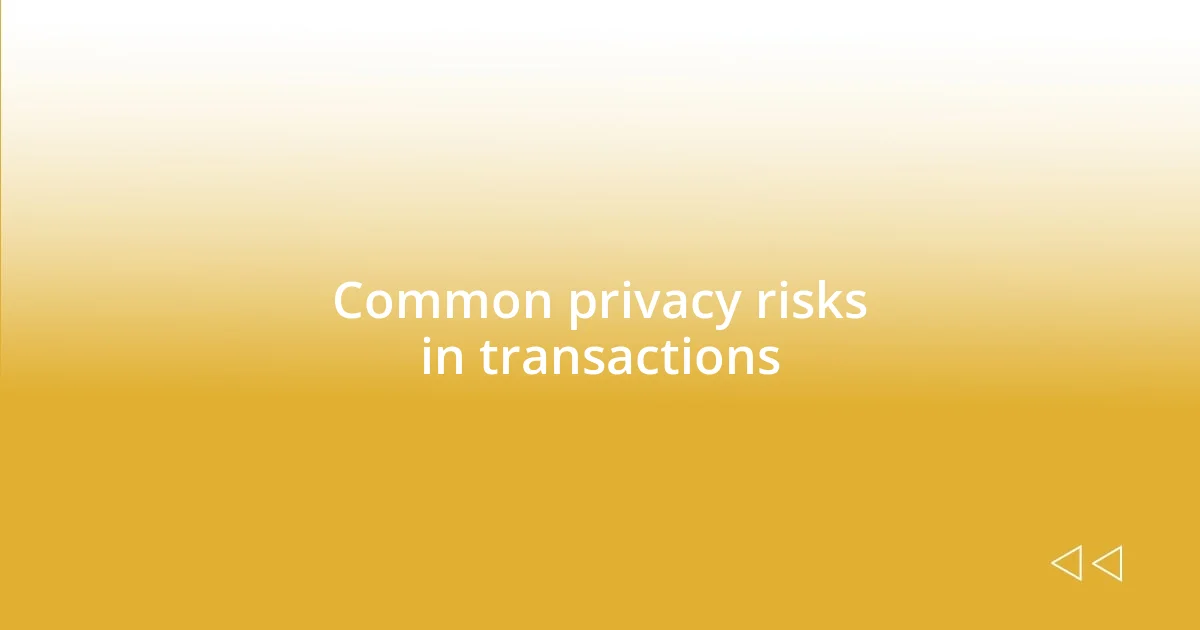 Common privacy risks in transactions