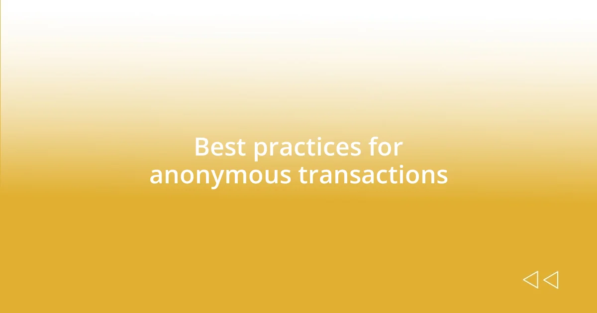 Best practices for anonymous transactions