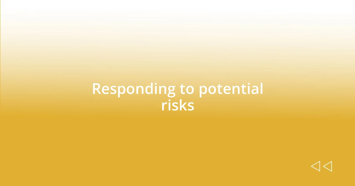 Responding to potential risks