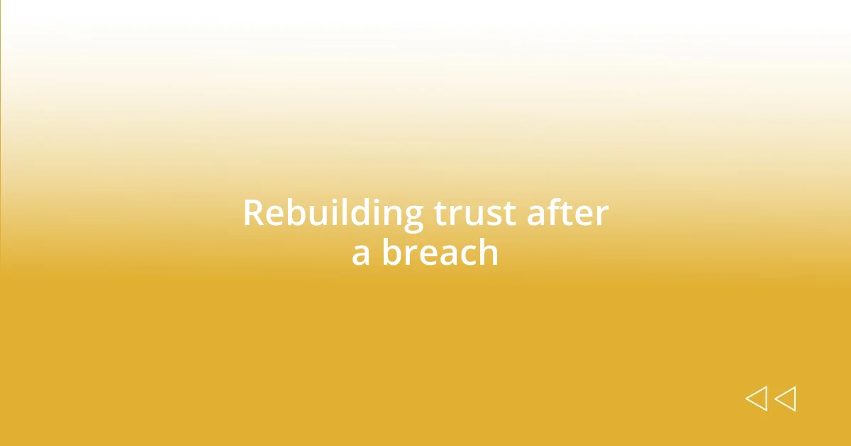 Rebuilding trust after a breach