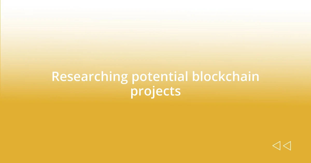 Researching potential blockchain projects