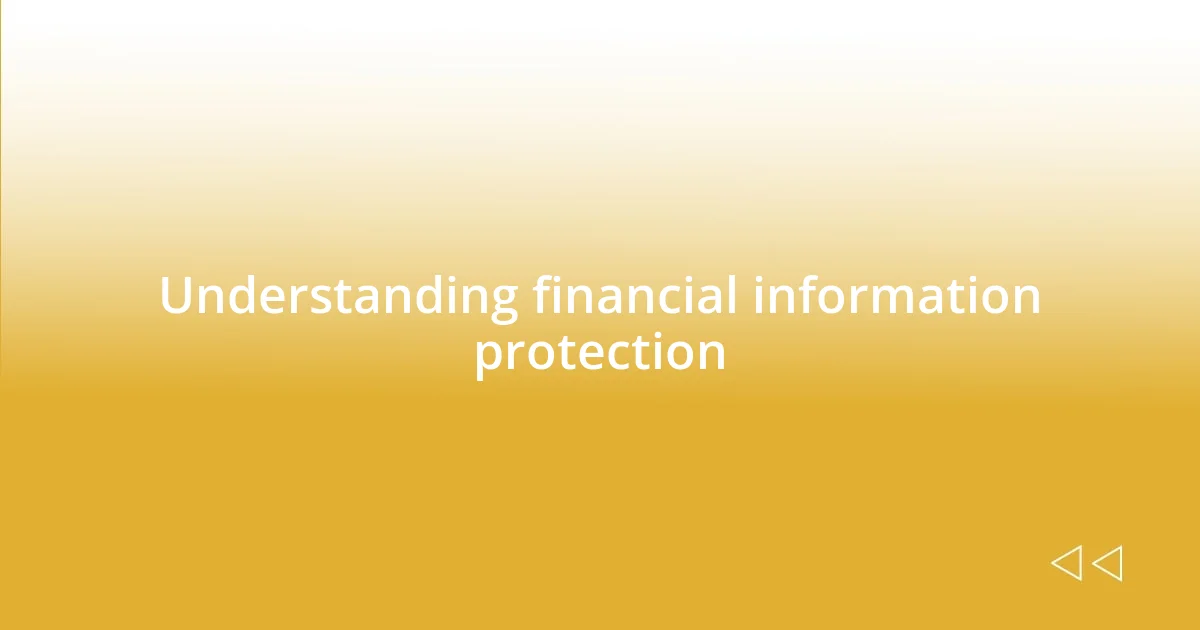 Understanding financial information protection