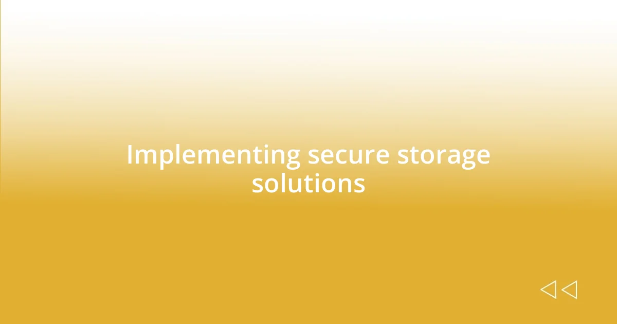 Implementing secure storage solutions