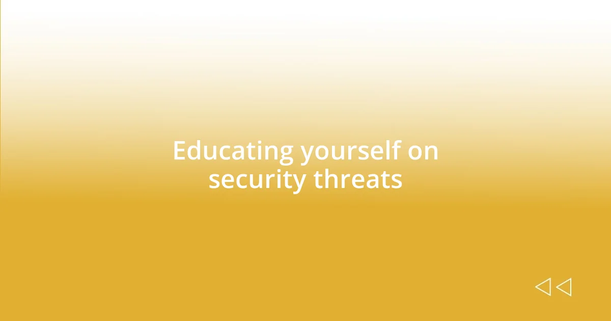 Educating yourself on security threats