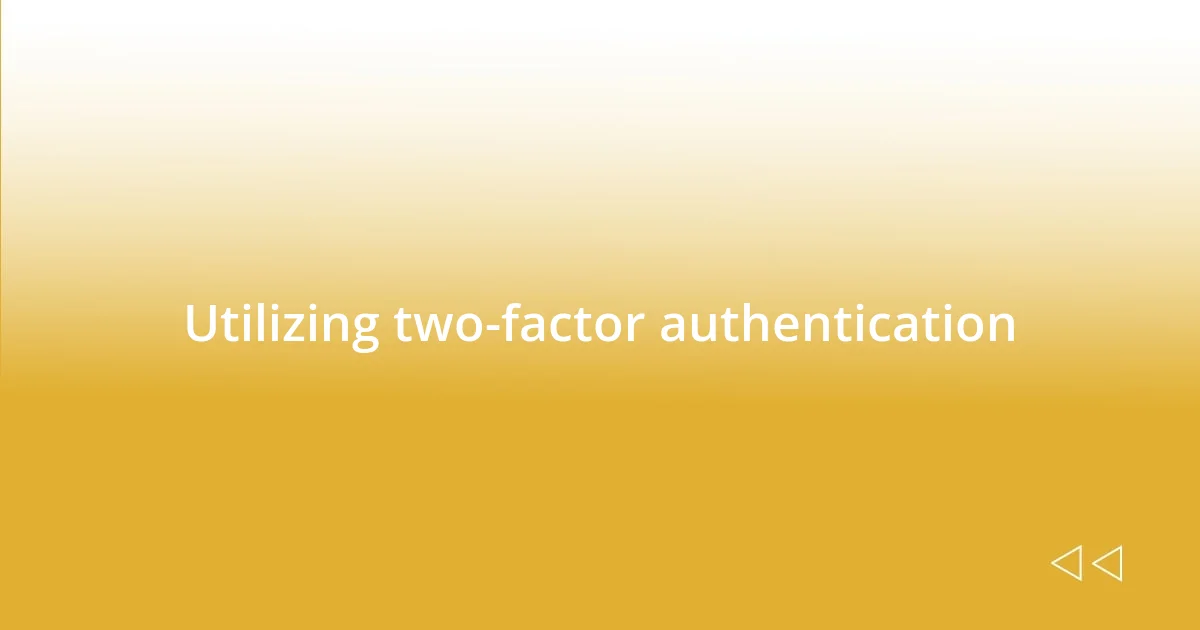 Utilizing two-factor authentication