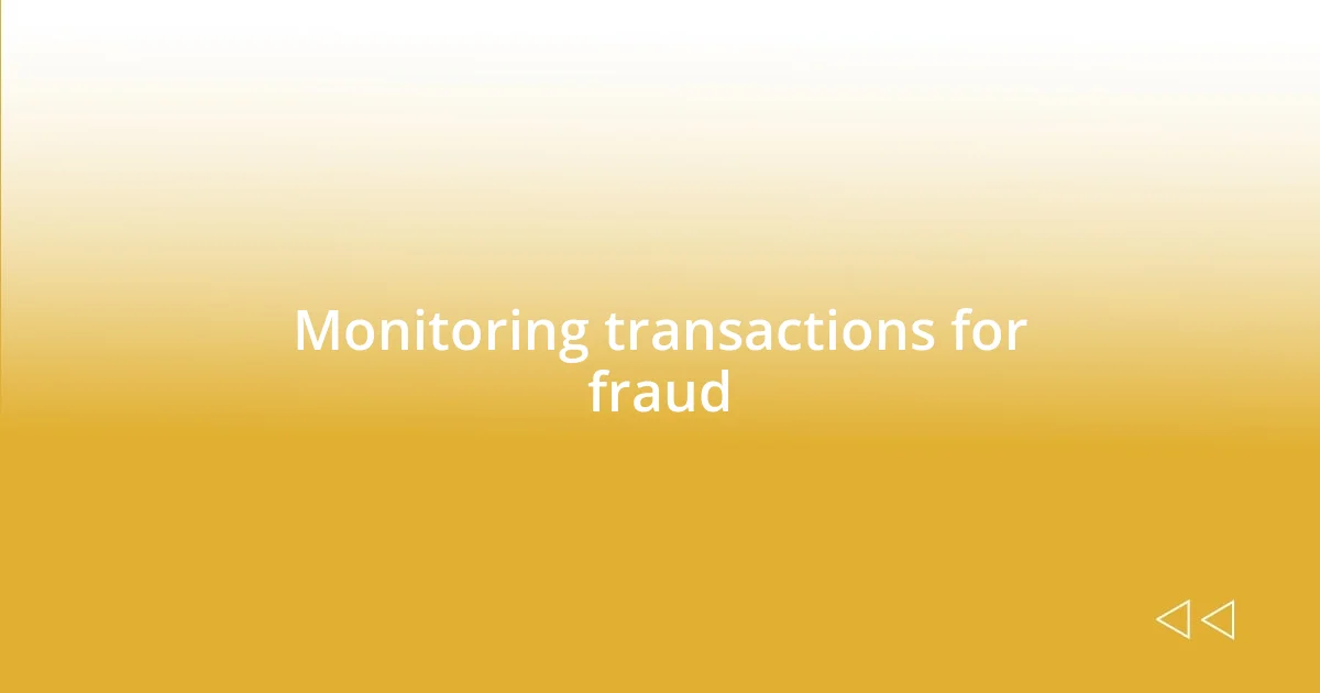 Monitoring transactions for fraud