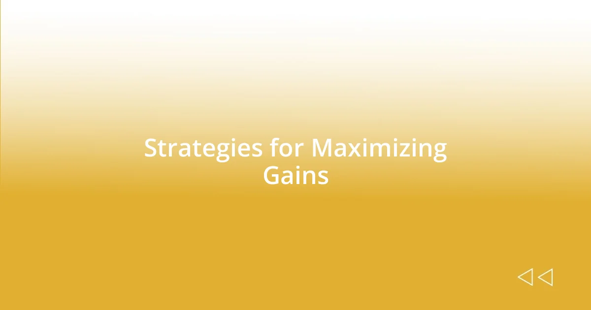 Strategies for Maximizing Gains