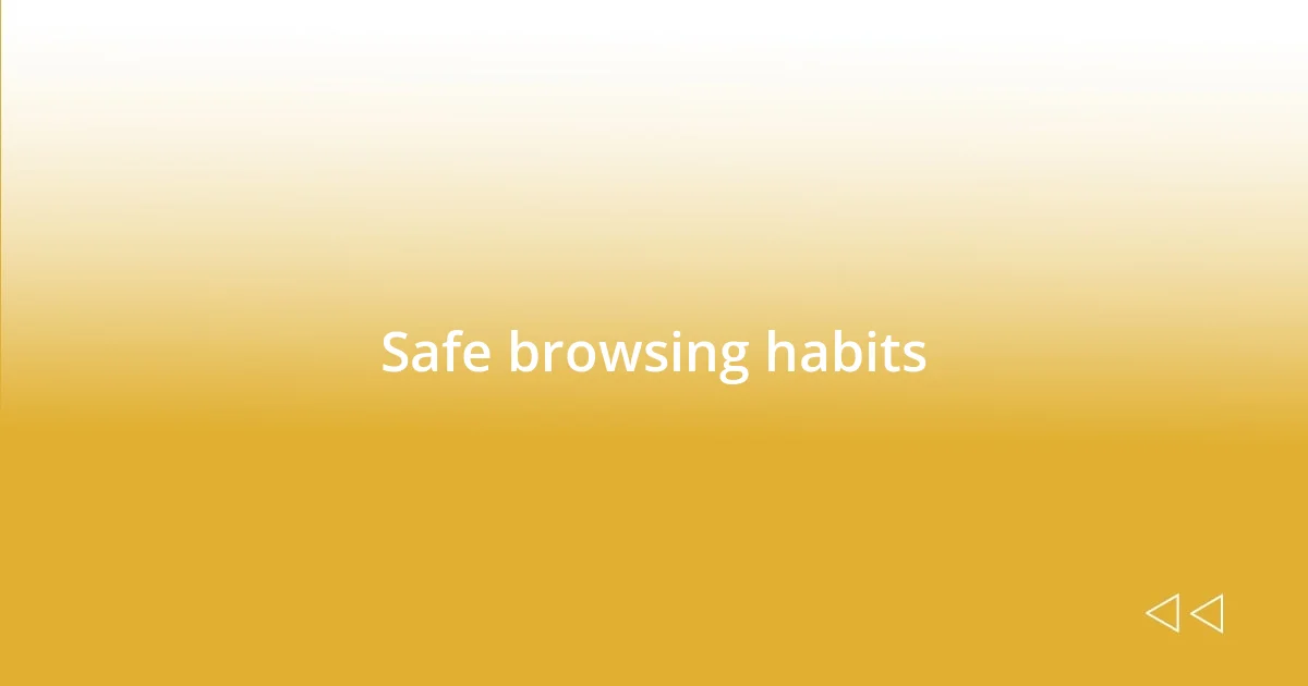 Safe browsing habits